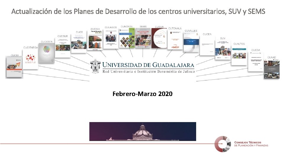 Actualización de los Planes de Desarrollo de los centros universitarios, SUV y SEMS Febrero-Marzo