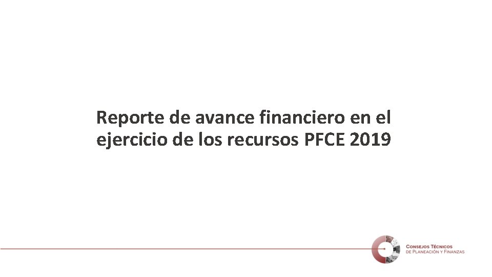Reporte de avance financiero en el ejercicio de los recursos PFCE 2019 