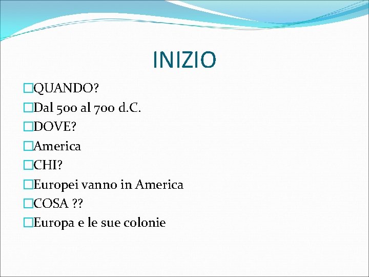 INIZIO �QUANDO? �Dal 500 al 700 d. C. �DOVE? �America �CHI? �Europei vanno in