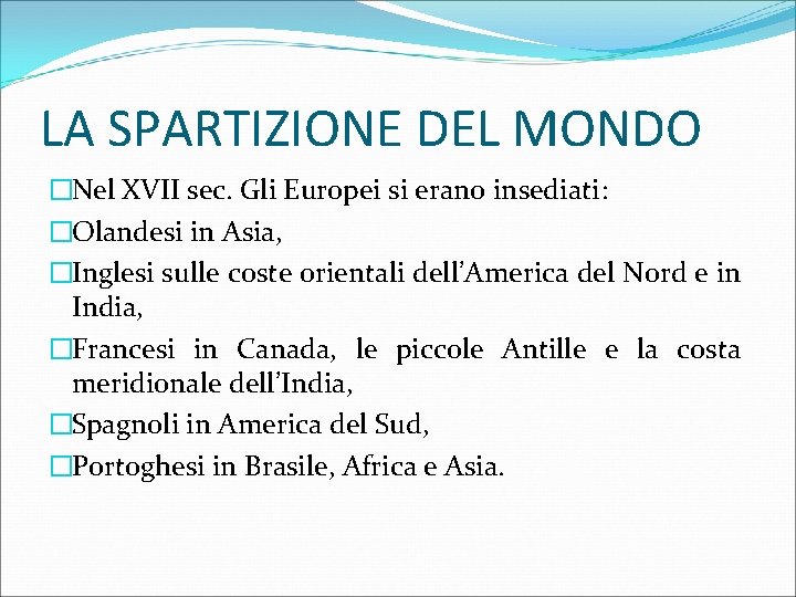 LA SPARTIZIONE DEL MONDO �Nel XVII sec. Gli Europei si erano insediati: �Olandesi in