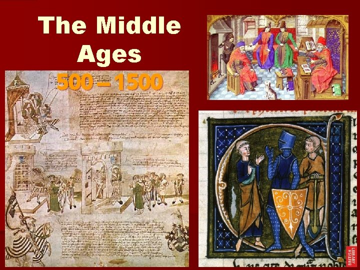 The Middle Ages 500 – 1500 The Middle Ages 500 – 1500