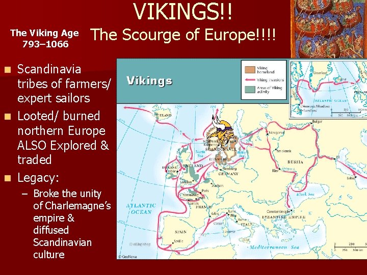 VIKINGS!! The Viking Age 793– 1066 The Scourge of Europe!!!! Scandinavia tribes of farmers/