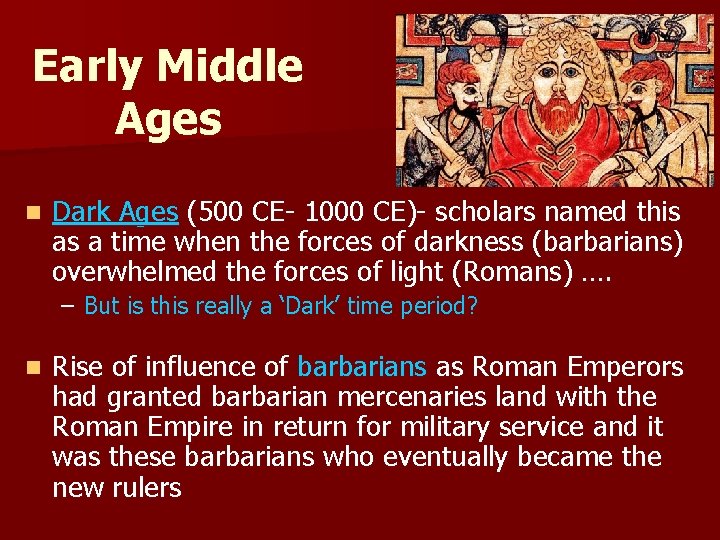 Early Middle Ages n Dark Ages (500 CE- 1000 CE)- scholars named this as