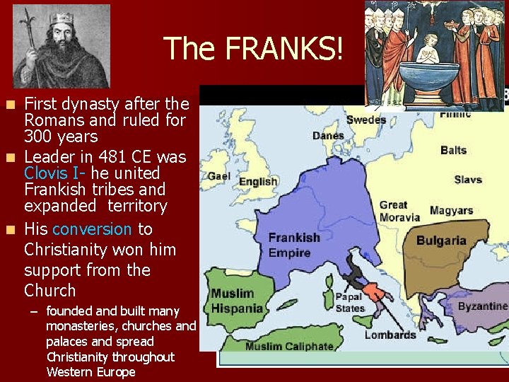 The FRANKS! First dynasty after the Romans and ruled for 300 years n Leader