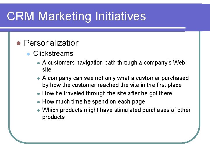 CRM Marketing Initiatives l Personalization l Clickstreams l l l A customers navigation path