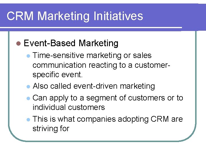 CRM Marketing Initiatives l Event-Based Marketing Time-sensitive marketing or sales communication reacting to a CRM Marketing Initiatives l Event-Based Marketing Time-sensitive marketing or sales communication reacting to a
