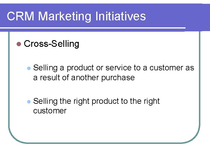 CRM Marketing Initiatives l Cross-Selling l Selling a product or service to a customer