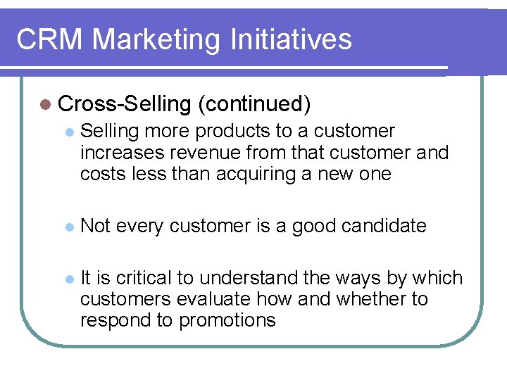 CRM Marketing Initiatives l Cross-Selling (continued) l Selling more products to a customer increases