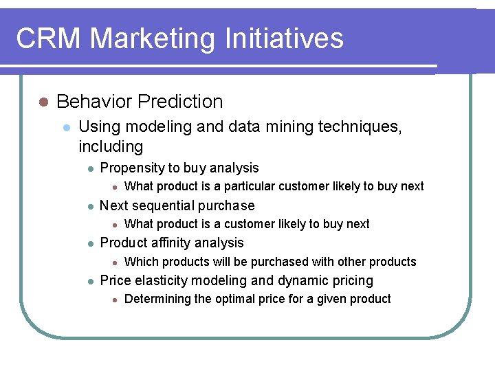 CRM Marketing Initiatives l Behavior Prediction l Using modeling and data mining techniques, including