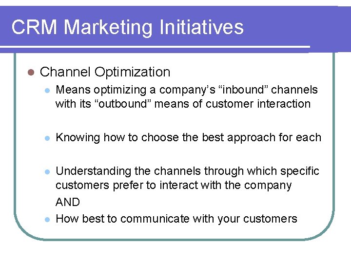 CRM Marketing Initiatives l Channel Optimization l Means optimizing a company’s “inbound” channels with