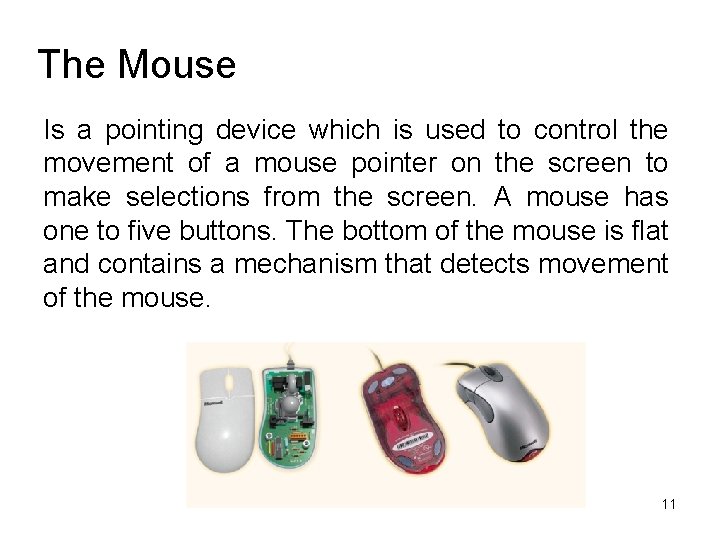 The Mouse Is a pointing device which is used to control the movement of