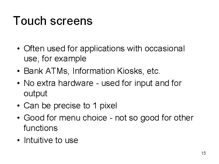 Touch screens • Often used for applications with occasional use, for example • Bank