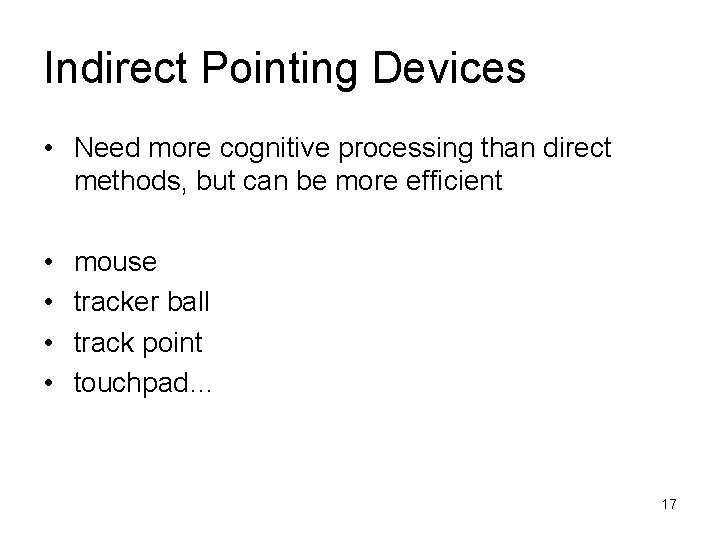 Indirect Pointing Devices • Need more cognitive processing than direct methods, but can be