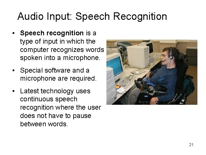 Audio Input: Speech Recognition • Speech recognition is a type of input in which