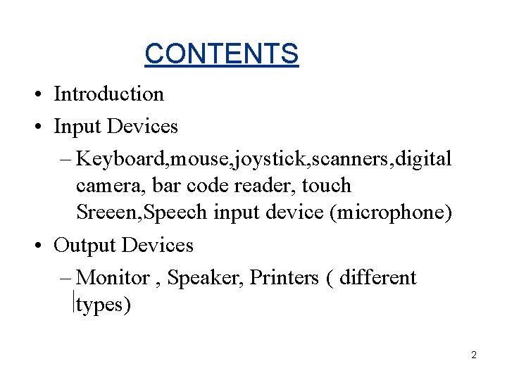 CONTENTS • Introduction • Input Devices – Keyboard, mouse, joystick, scanners, digital camera, bar