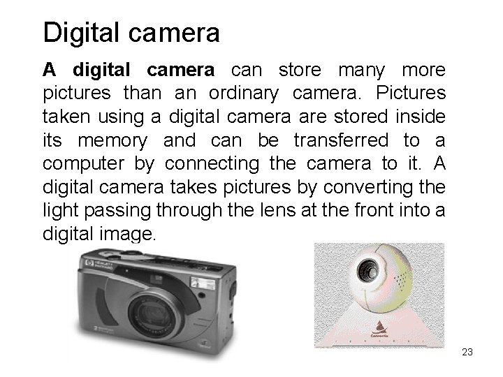 Digital camera A digital camera can store many more pictures than an ordinary camera.