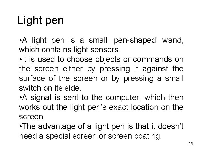 Light pen • A light pen is a small ‘pen-shaped’ wand, which contains light