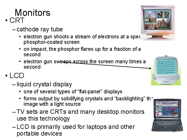 Monitors • CRT – cathode ray tube • electron gun shoots a stream of