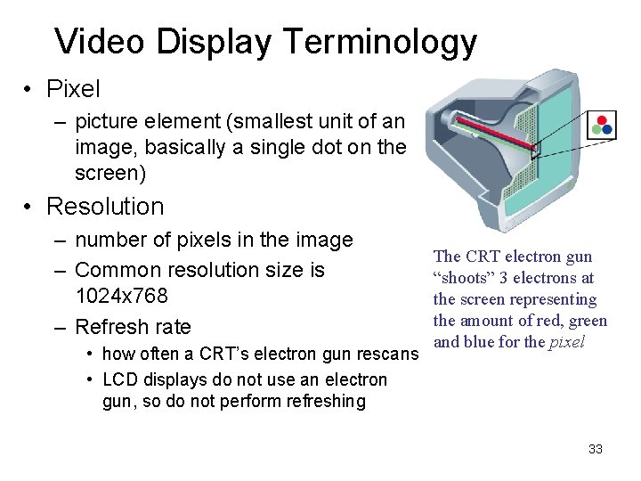 Video Display Terminology • Pixel – picture element (smallest unit of an image, basically