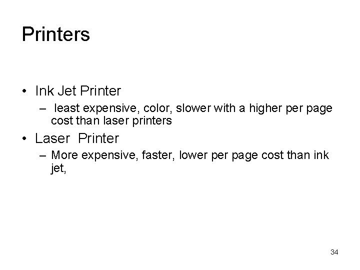 Printers • Ink Jet Printer – least expensive, color, slower with a higher page