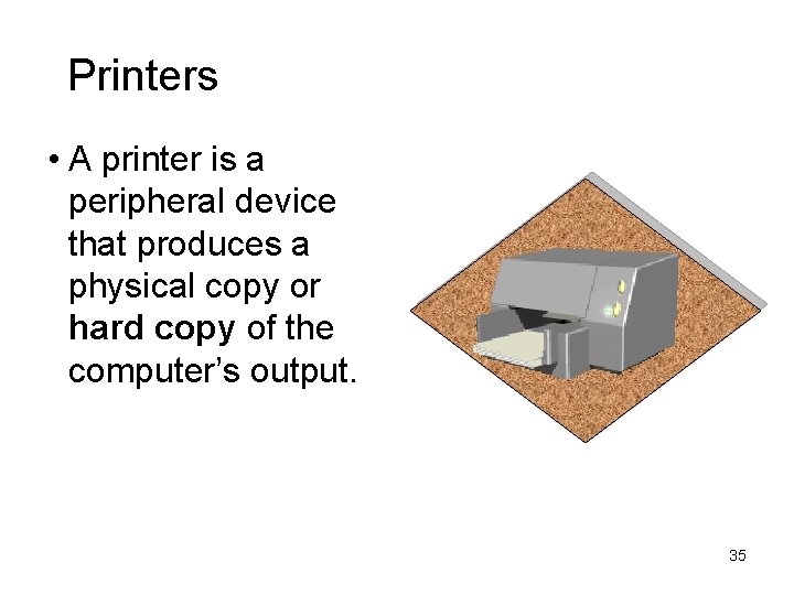 Printers • A printer is a peripheral device that produces a physical copy or