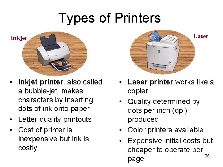 Types of Printers Inkjet • Inkjet printer, also called a bubble-jet, makes characters by