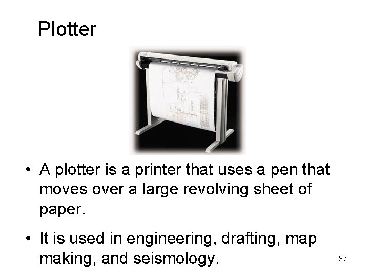 Plotter • A plotter is a printer that uses a pen that moves over