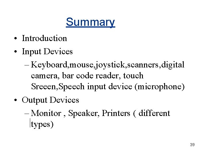 Summary • Introduction • Input Devices – Keyboard, mouse, joystick, scanners, digital camera, bar