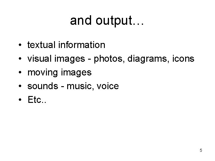 and output… • • • textual information visual images - photos, diagrams, icons moving