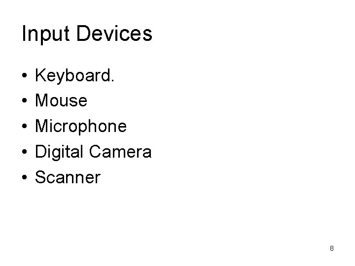 Input Devices • • • Keyboard. Mouse Microphone Digital Camera Scanner 8 