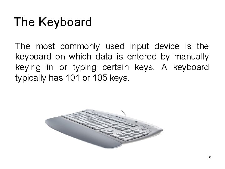 The Keyboard The most commonly used input device is the keyboard on which data