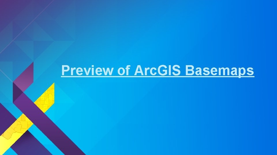 Preview of Arc. GIS Basemaps 
