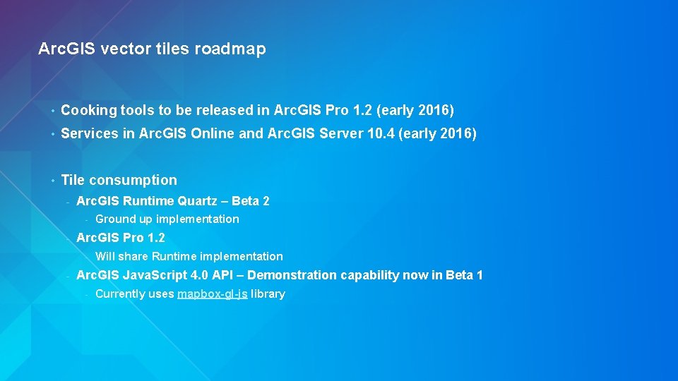 Arc. GIS vector tiles roadmap • Cooking tools to be released in Arc. GIS
