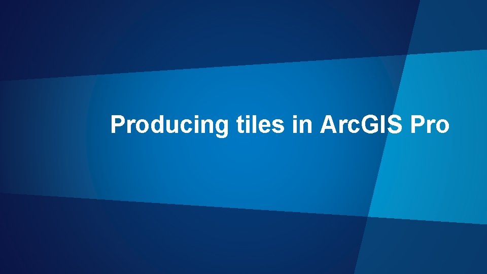 Producing tiles in Arc. GIS Pro 