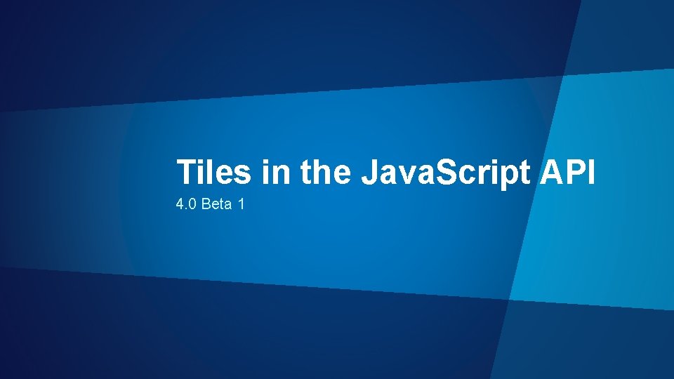Tiles in the Java. Script API 4. 0 Beta 1 