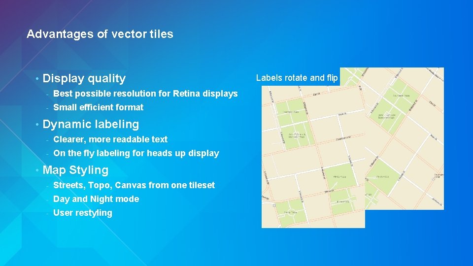 Advantages of vector tiles • • • Display quality - Best possible resolution for