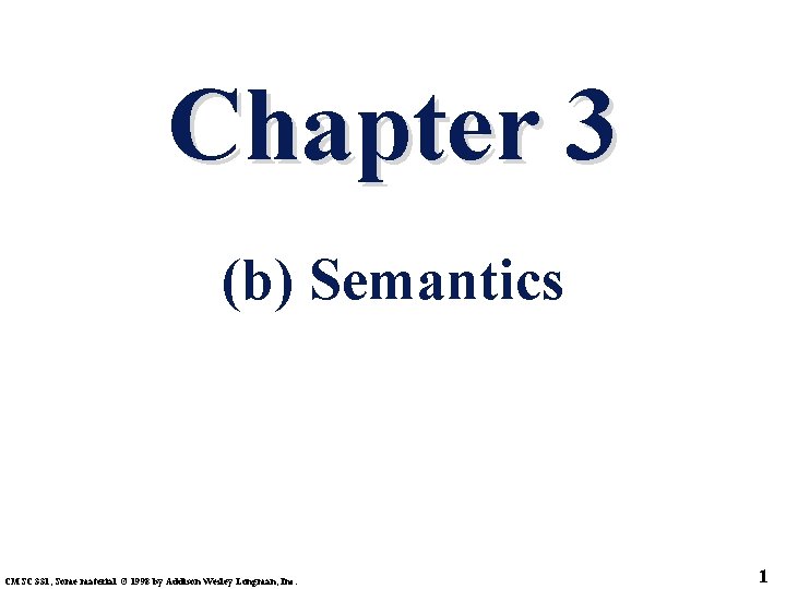 Chapter 3 (b) Semantics CMSC 331, Some material © 1998 by Addison Wesley Longman,