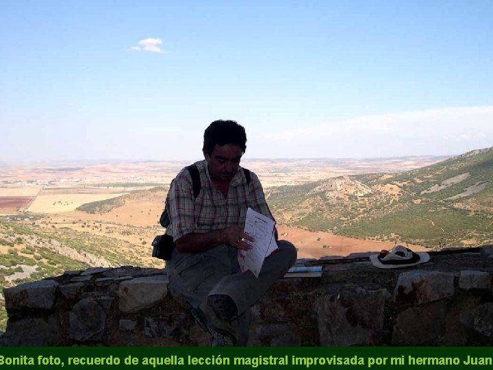 Bonita foto, recuerdo de aquella lección magistral improvisada por mi hermano Juan 