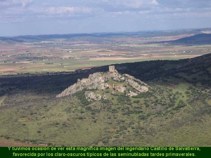 Y tuvimos ocasión de ver esta magnífica imagen del legendario Castillo de Salvatierra, favorecida