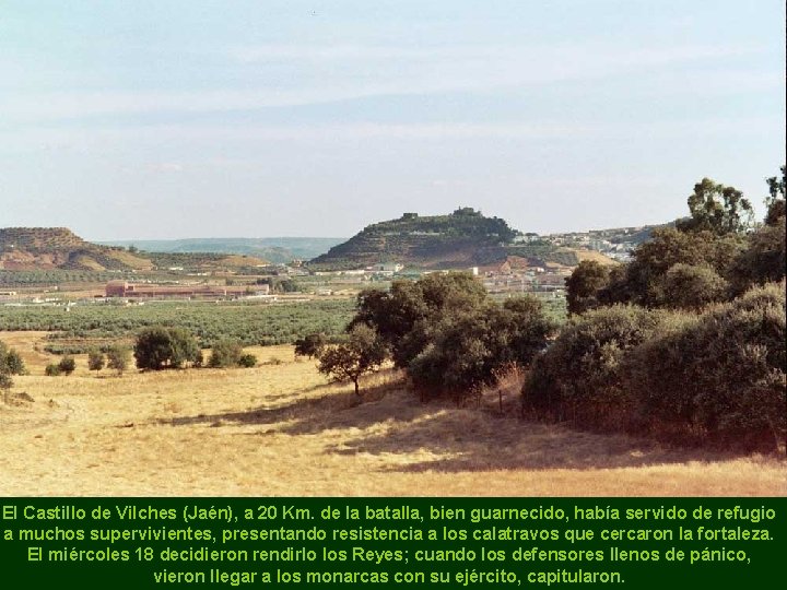 El Castillo de Vilches (Jaén), a 20 Km. de la batalla, bien guarnecido, había