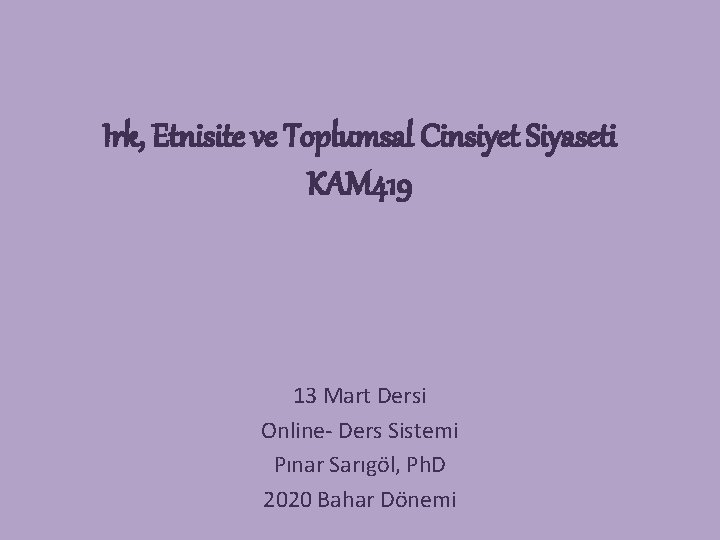 Irk, Etnisite ve Toplumsal Cinsiyet Siyaseti KAM 419 13 Mart Dersi Online- Ders Sistemi