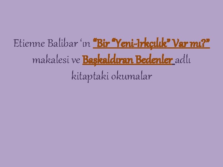 Etienne Balibar ‘ın “Bir “Yeni-Irkçılık” Var mı? ” makalesi ve Başkaldıran Bedenler adlı kitaptaki