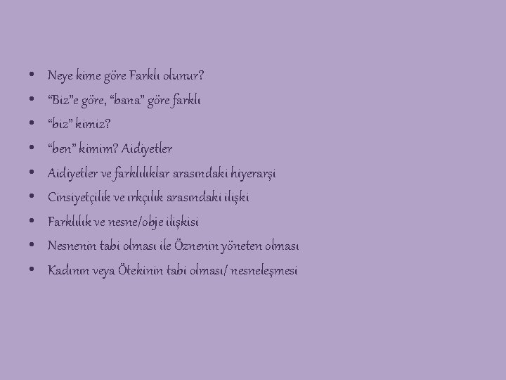  • • • Neye kime göre Farklı olunur? “Biz”e göre, “bana” göre farklı