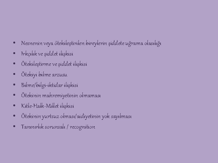  • • • Nesnenin veya ötekileştirilen bireylerin şiddete uğrama olasılığı Irkçılık ve şiddet