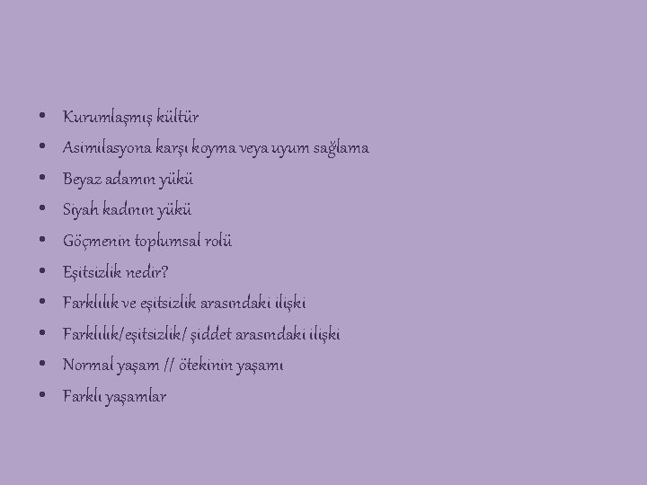 • • • Kurumlaşmış kültür Asimilasyona karşı koyma veya uyum sağlama Beyaz adamın