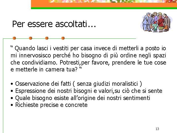 Per essere ascoltati… “ Quando lasci i vestiti per casa invece di metterli a