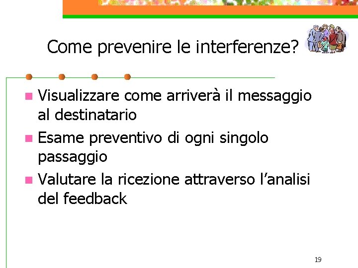 Come prevenire le interferenze? Visualizzare come arriverà il messaggio al destinatario n Esame preventivo