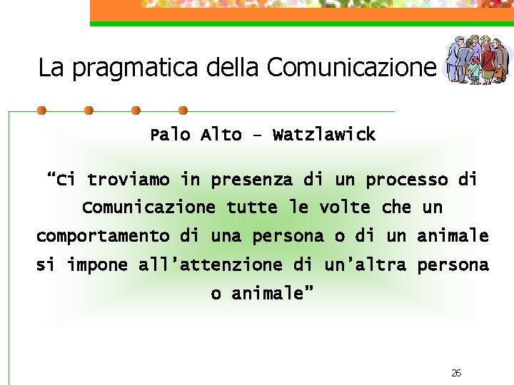 La pragmatica della Comunicazione Palo Alto – Watzlawick “Ci troviamo in presenza di un