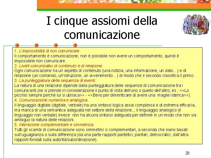 I cinque assiomi della comunicazione 1. L’impossibilità di non comunicare. Il comportamento è comunicazione;