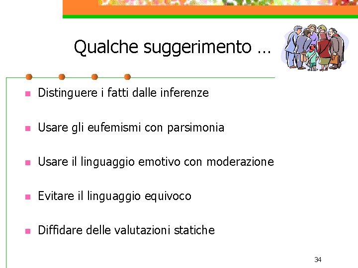 Qualche suggerimento … n Distinguere i fatti dalle inferenze n Usare gli eufemismi con